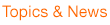 Topics & News